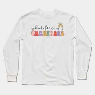 But First Champagne Long Sleeve T-Shirt